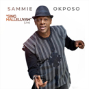 Album “Sing Halleluyah (Live)” by Sammie Okposo