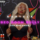 Kartela - Bed Room Bully [Stefflon Don Wine Mix]