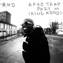 Album “Afro Trap Part. 11 (King Kong)” by MHD